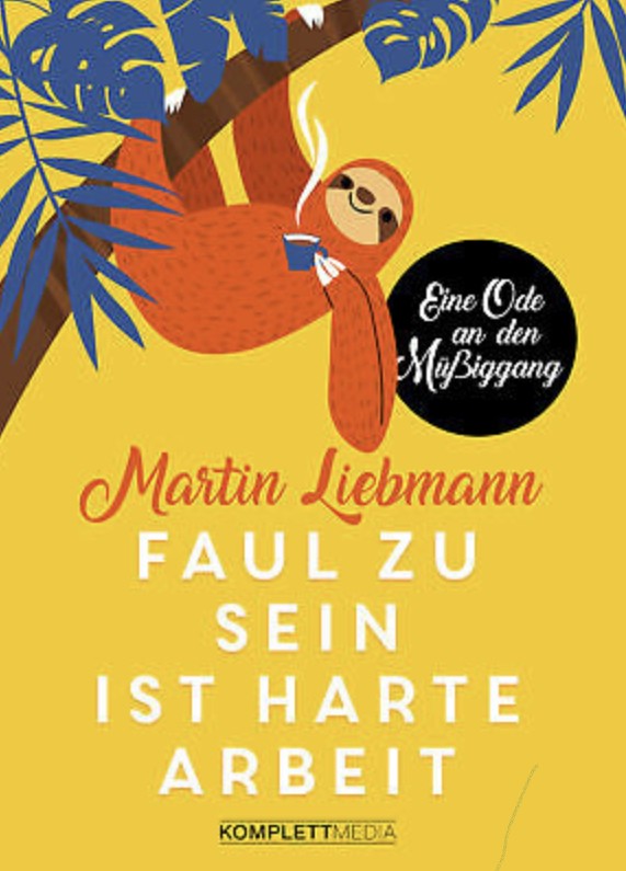 Martin Liebmann: Faul zu sein ist harte Arbeit - Buchcover